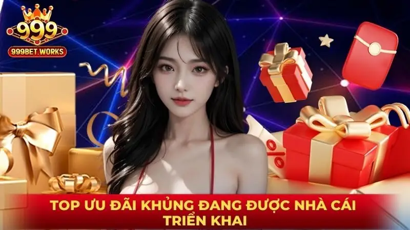 Top ưu đãi khủng đang được nhà cái triển khai